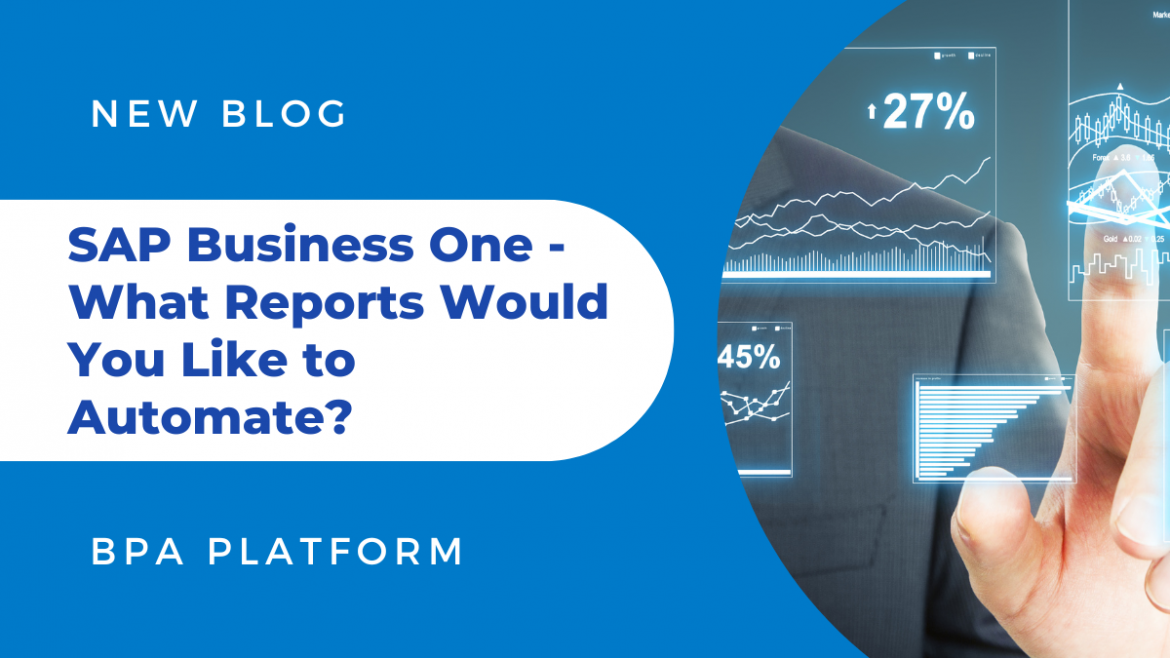 SAP Business One What reports would you like to Automate 1170x658 - Why You should Automate Reports & Documentation on a Scheduled or Data Driven Event