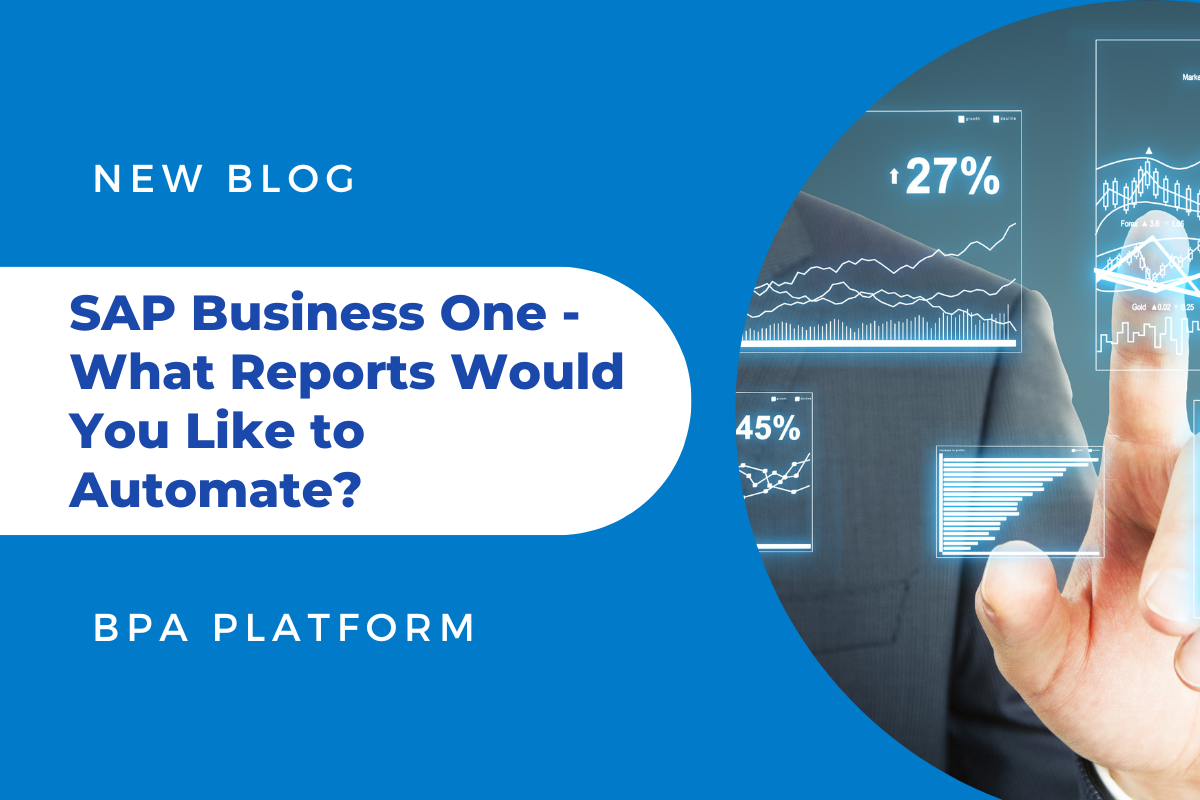 SAP Business One What reports would you like to Automate - Why You should Automate Reports & Documentation on a Scheduled or Data Driven Event
